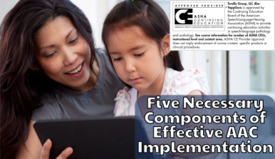 Woman and girl looking at a tablet. ASHA CEU logo in top right corner. Title which reads Five Necessary Components of Effective AAC Implementation is imposed in the lower right.